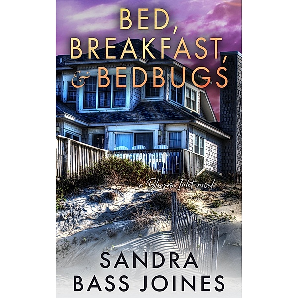 Bed, Breakfast & Bedbugs (Blossom Inlet Series, #1) / Blossom Inlet Series, Sandra Bass Joines