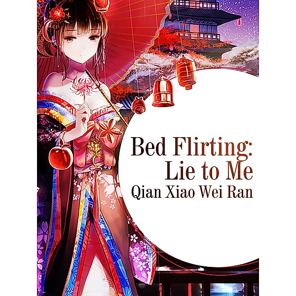 Bed Flirting: Lie to Me, Qian Xiaoweiran
