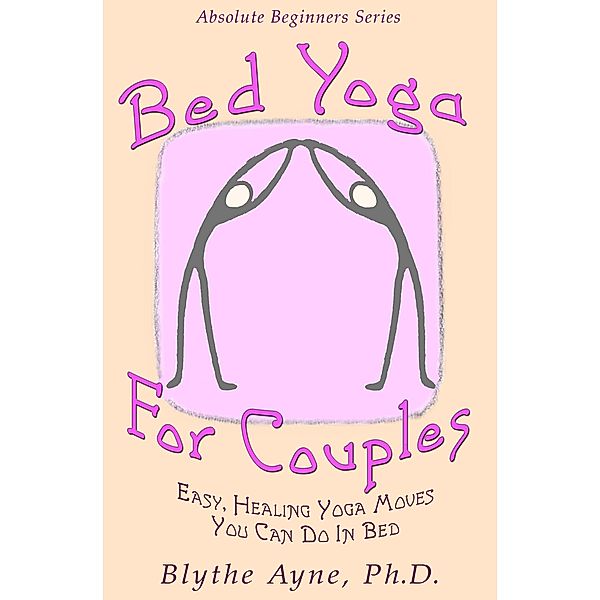 Bed Yoga for Couples (Absolute Beginners series, #3) / Absolute Beginners series, Blythe Ayne