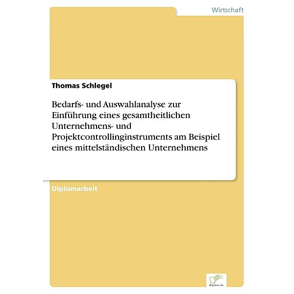 Bedarfs- und Auswahlanalyse zur Einführung eines gesamtheitlichen Unternehmens- und Projektcontrollinginstruments am Beispiel eines mittelständischen Unternehmens, Thomas Schlegel