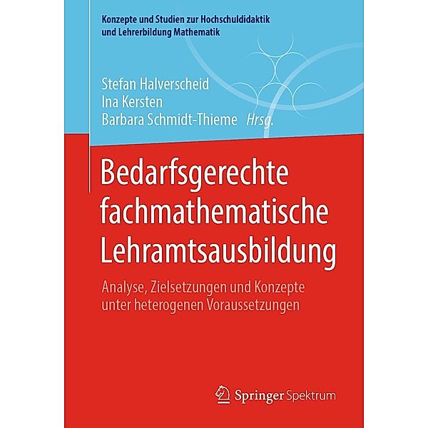 Bedarfsgerechte fachmathematische Lehramtsausbildung / Konzepte und Studien zur Hochschuldidaktik und Lehrerbildung Mathematik