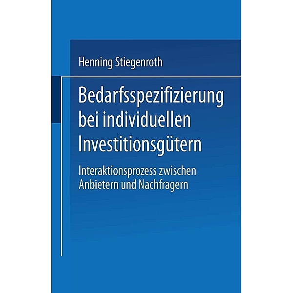 Bedarfsspezifizierung bei individuellen Investitionsgütern / Business-to-Business-Marketing, Henning Stiegenroth