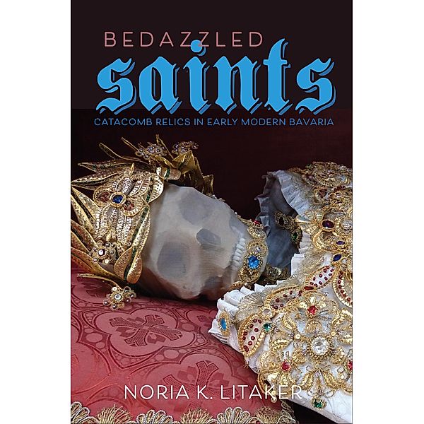 Bedazzled Saints / Studies in Early Modern German History, Noria K. Litaker