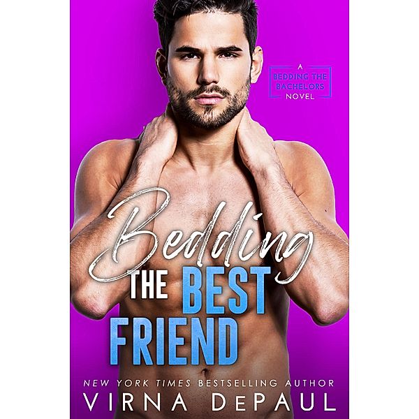 Bedding the Best Friend / Bedding the Bachelors Bd.4, Virna DePaul