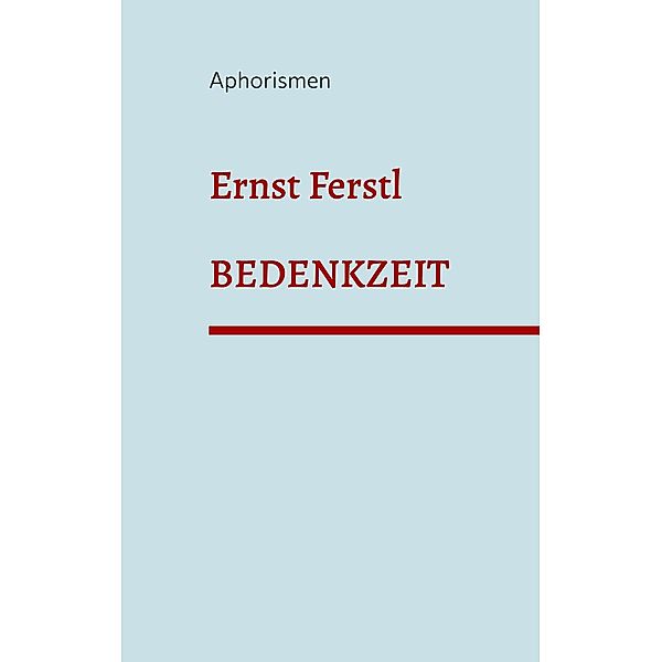 Bedenkzeit, Ernst Ferstl