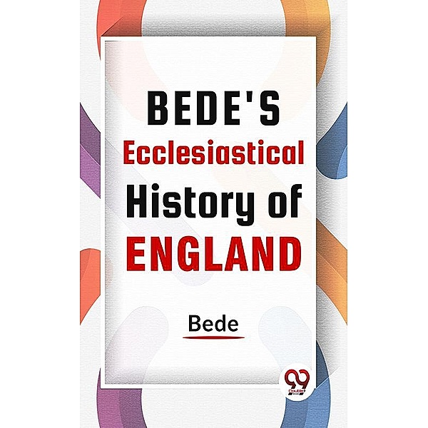 Bede'S Ecclesiastical History Of England, Bede