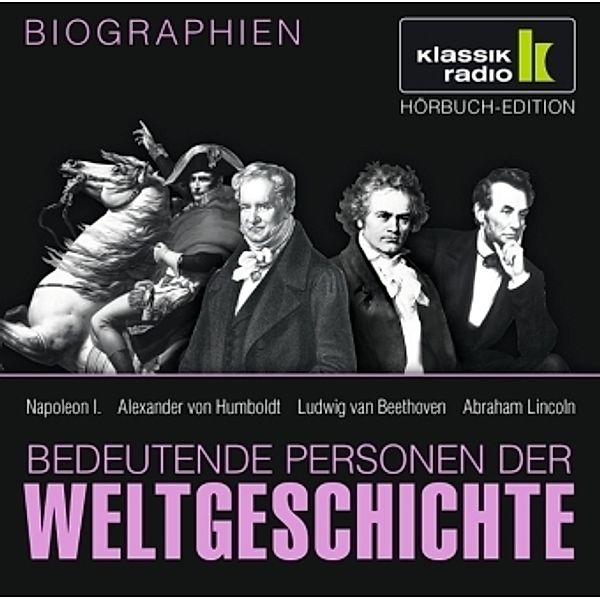 Bedeutende Personen der Weltgeschichte, je 1 Audio-CD: Napoleon I.. Alexander von Humboldt. Ludwig van Beethoven. Abraham Lincoln, 1 Audio-CD, Bedeutende Personen Der Weltgeschichte