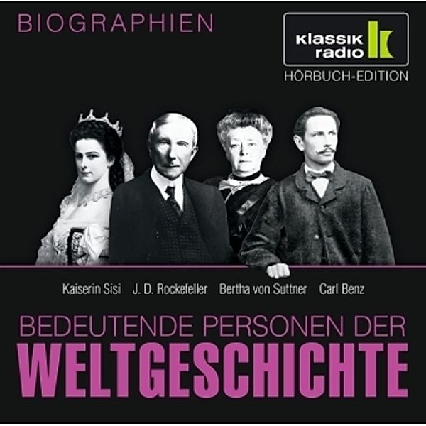 Bedeutende Personen der Weltgeschichte, je 1 Audio-CD: Kaiserin Sisi. J. D. Rockefeller. Bertha von Suttner. Carl Benz, 1 Audio-CD, Bedeutende Personen Der Weltgeschichte