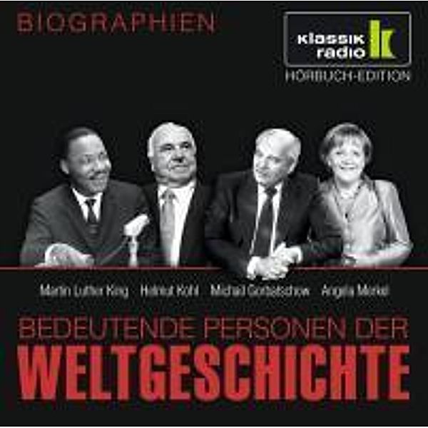 Bedeutende Personen der Weltgeschichte, je 1 Audio-CD: Martin Luther King. Helmut Kohl. Michail Gorbatschow. Angela Merkel, 1 Audio-CD, Bedeutende Personen Der Weltgeschichte