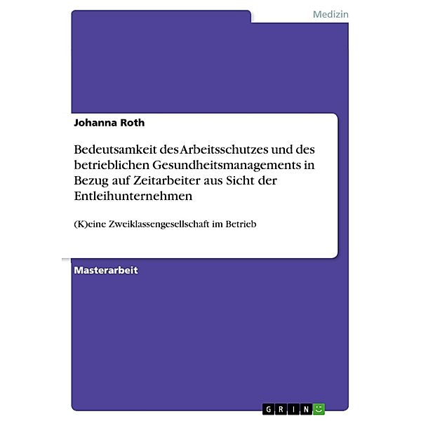 Bedeutsamkeit des Arbeitsschutzes und des betrieblichen Gesundheitsmanagements in Bezug auf Zeitarbeiter aus Sicht der Entleihunternehmen, Johanna Roth