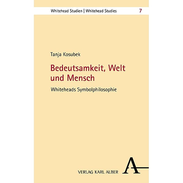 Bedeutsamkeit, Welt und Mensch / Whitehead Studien Bd.7, Tanja Kosubek