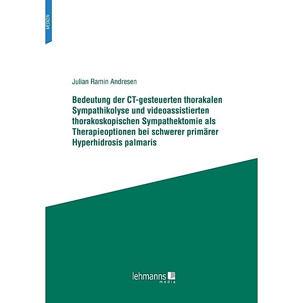 Bedeutung der CT-gesteuerten thorakalen Sympathikolyse und videoassistierten thorakoskopischen Sympathektomie als Therapieoptionen bei schwerer primärer Hyperhidrosis palmaris, Julian Ramin Andresen