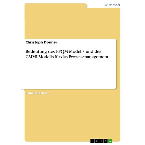 Bedeutung des EFQM-Modells und des CMMI-Modells für das Prozessmanagement, Christoph Donner