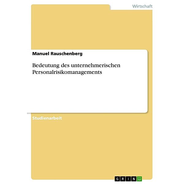 Bedeutung des unternehmerischen Personalrisikomanagements, Manuel Rauschenberg