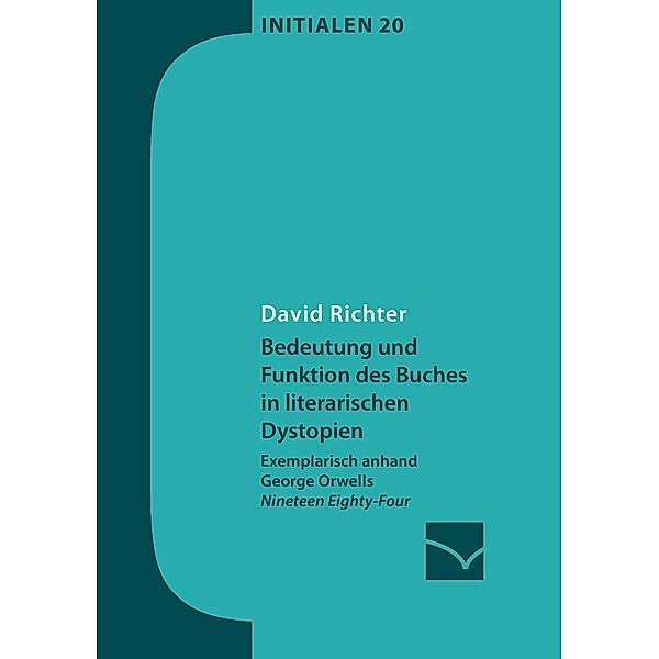 Bedeutung und Funktion des Buches in literarischen Dystopien / Initialen Bd.20, David Richter