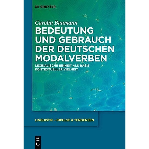 Bedeutung und Gebrauch der deutschen Modalverben / Linguistik - Impulse & Tendenzen Bd.72, Carolin Baumann