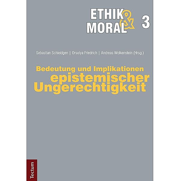 Bedeutung und Implikationen epistemischer Ungerechtigkeit / Ethik & Moral Bd.3