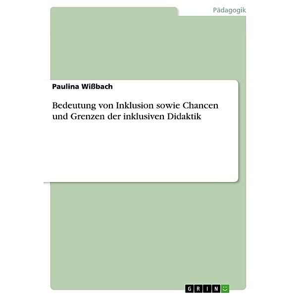 Bedeutung von Inklusion sowie Chancen und Grenzen der inklusiven Didaktik, Paulina Wißbach