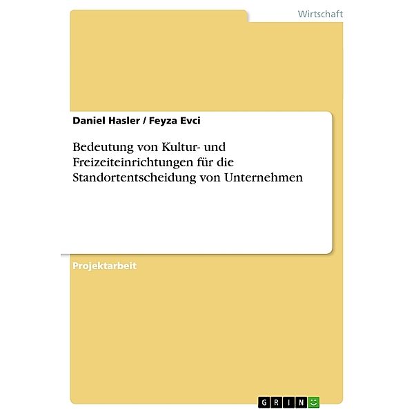 Bedeutung von Kultur- und Freizeiteinrichtungen für die Standortentscheidung von Unternehmen, Daniel Hasler, Feyza Evci