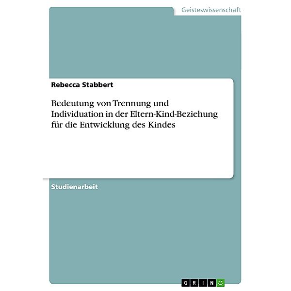 Bedeutung von Trennung und Individuation in der Eltern-Kind-Beziehung für die Entwicklung des Kindes, Rebecca Stabbert