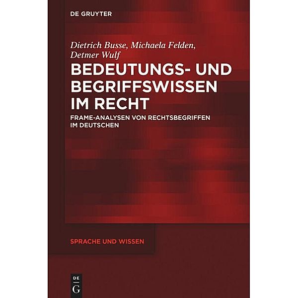 Bedeutungs- und Begriffswissen im Recht, Dietrich Busse, Michaela Felden, Detmer Wulf