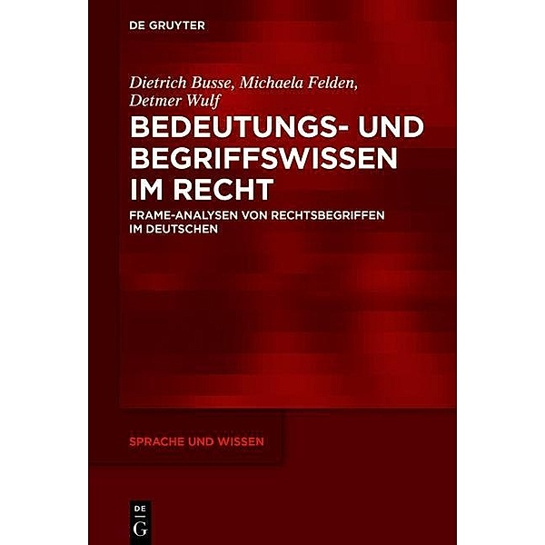 Bedeutungs- und Begriffswissen im Recht / Sprache und Wissen Bd.34, Dietrich Busse, Michaela Felden, Detmer Wulf