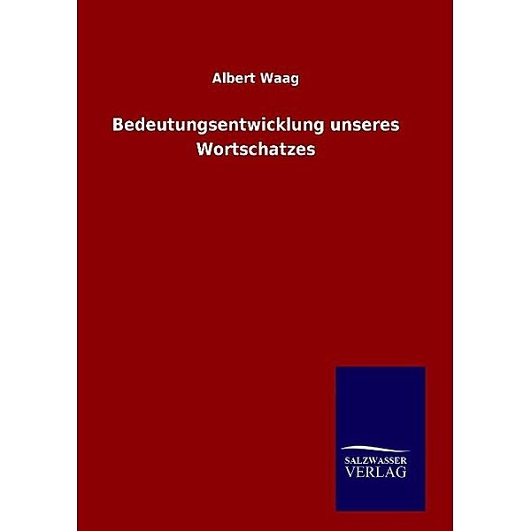 Bedeutungsentwicklung unseres Wortschatzes, Albert Waag