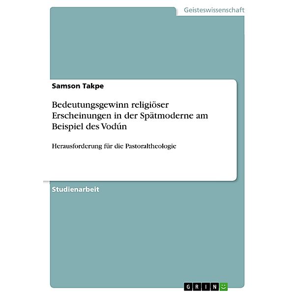 Bedeutungsgewinn religiöser Erscheinungen in der Spätmoderne am Beispiel des Vodún, Samson Takpe