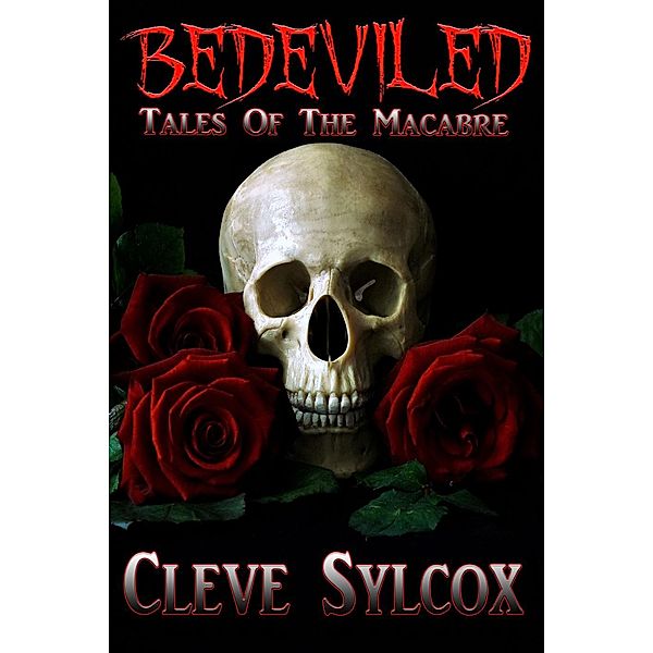 Bedeviled: Bedeviled - Tales of the Macabre, Cleve Sylcox