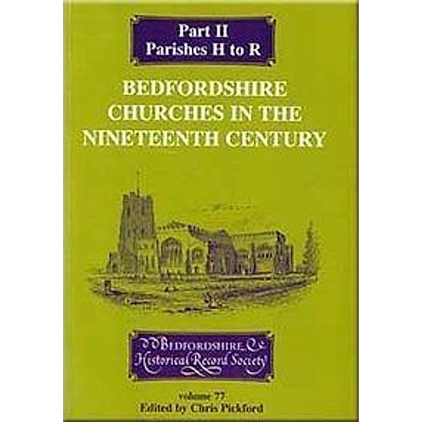 Bedfordshire Churches in the Nineteenth Century  Part II / Publications Bedfordshire Hist Rec Soc Bd.77