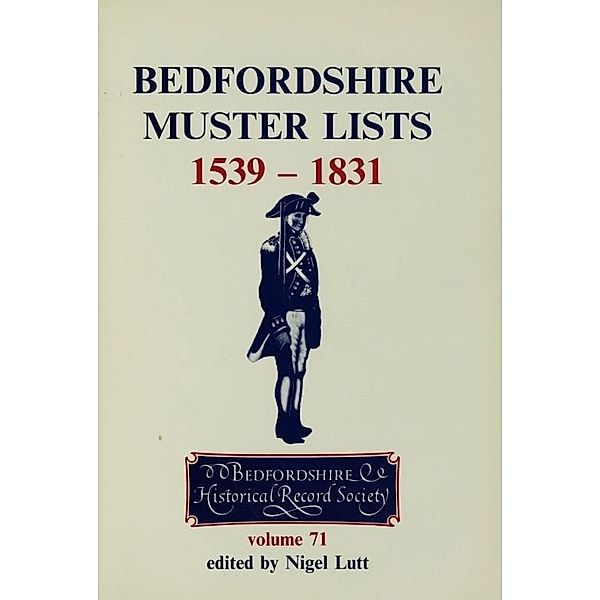 Bedfordshire Muster Lists 1539-1831 / Publications Bedfordshire Hist Rec Soc Bd.71