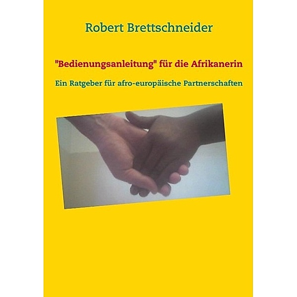 Bedienungsanleitung für die Afrikanerin, Robert Brettschneider