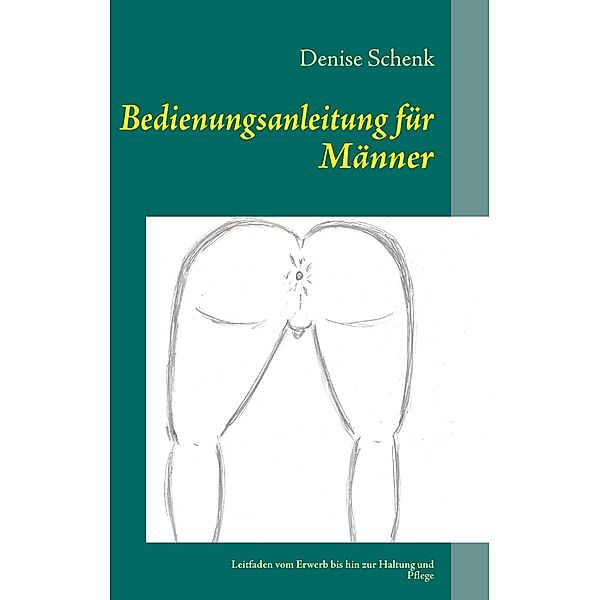 Bedienungsanleitung für Männer, Denise Schenk