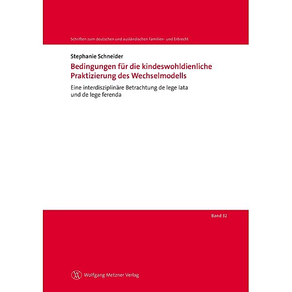 Bedingungen für die kindeswohldienliche Praktizierung des Wechselmodells / Schriften zum deutschen und ausländischen Familien- und Erbrecht Bd.32, Stephanie Schneider