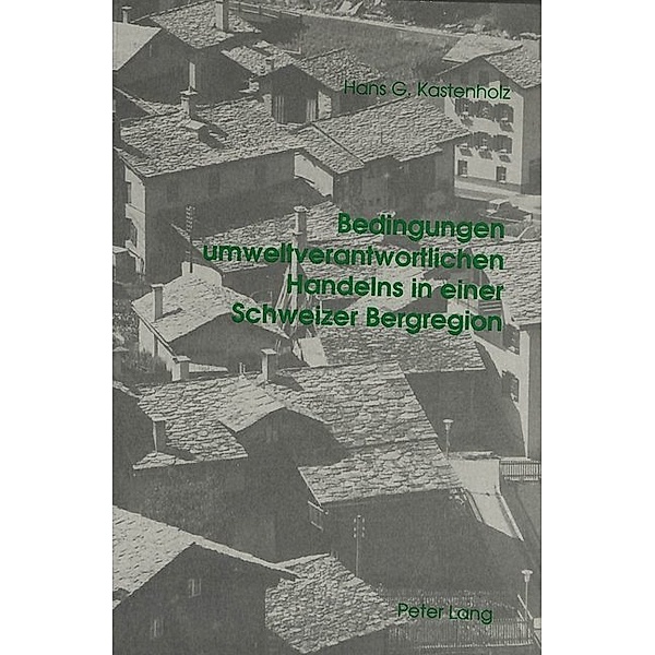 Bedingungen umweltverantwortlichen Handelns in einer Schweizer Bergregion, Hans G. Kastenholz