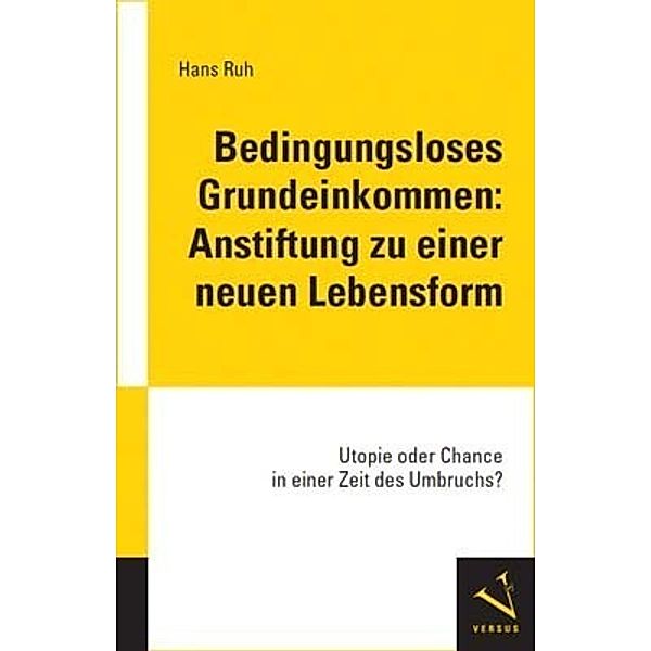 Bedingungsloses Grundeinkommen: Anstiftung zu einer neuen Lebensform, Hans Ruh