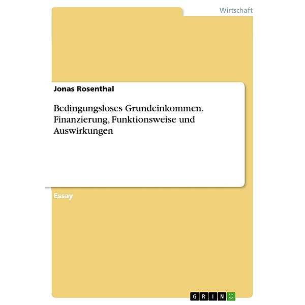 Bedingungsloses Grundeinkommen. Finanzierung, Funktionsweise und Auswirkungen, Jonas Rosenthal