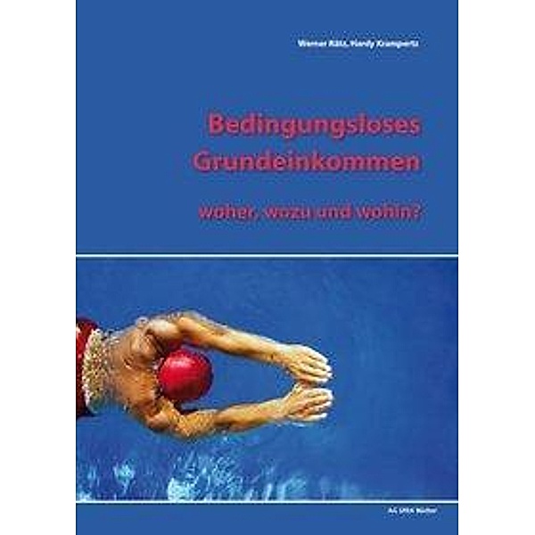 Bedingungsloses Grundeinkommen - woher, wozu, wohin?, Werner Rätz, Hardy Krampertz