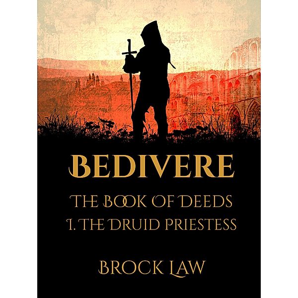 Bedivere: The Book Of Deeds | Part 1: The Druid Priestess, Brock Law