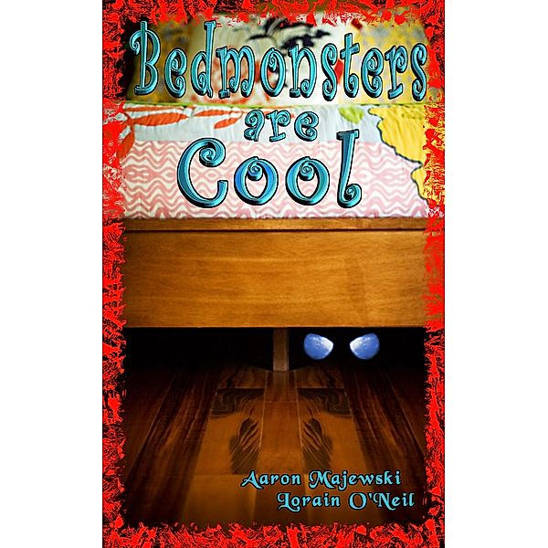 Bedmonsters are Cool, Lorain O'Neil, Aaron Majewski