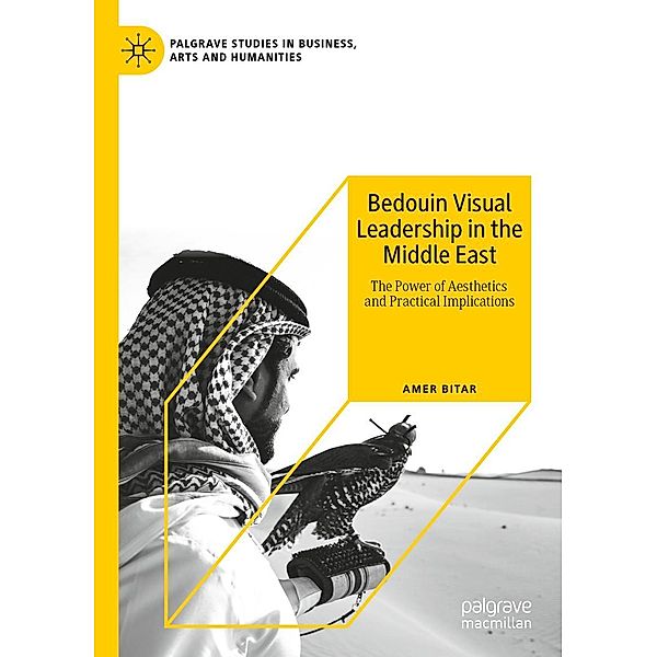 Bedouin Visual Leadership in the Middle East / Palgrave Studies in Business, Arts and Humanities, Amer Bitar