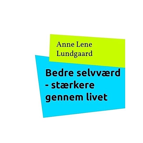 Bedre selvværd - stærkere gennem livet, Anne Lene Lundgaard