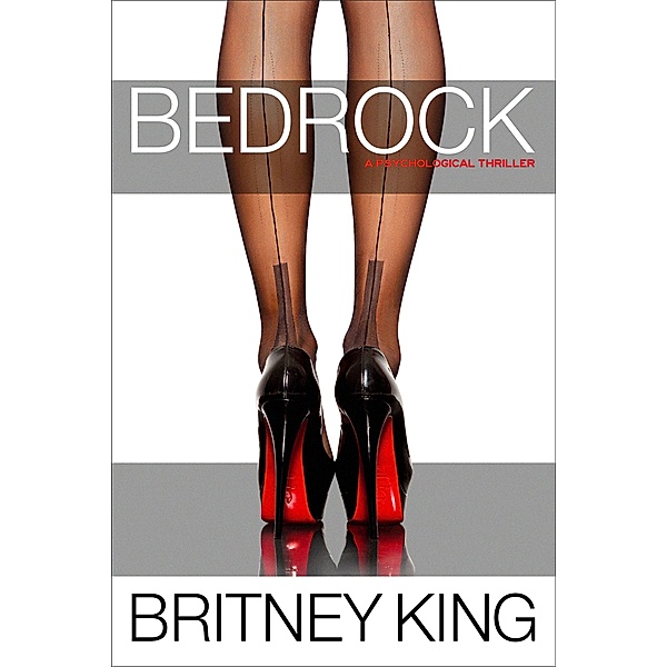 Bedrock: A Psychological Thriller (The Bedrock Trilogy, #1) / The Bedrock Trilogy, Britney King