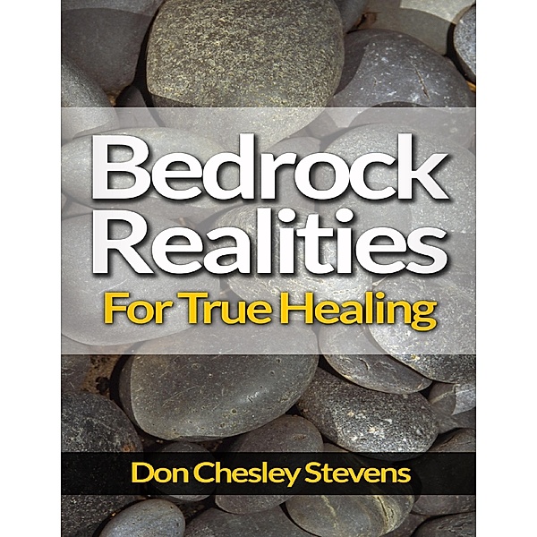 Bedrock Realities for True Healing, Don Chesley Stevens