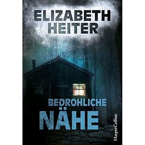 Bedrohliche Nähe / Profilerin Baine Bd.3, Elizabeth Heiter