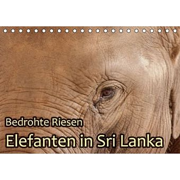 Bedrohte Riesen - Elefanten in Sri Lanka (Tischkalender 2015 DIN A5 quer), Jörg Sobottka