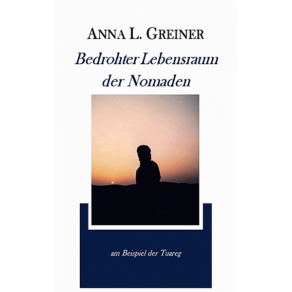 Bedrohter Lebensraum der Nomaden, Anna L. Greiner