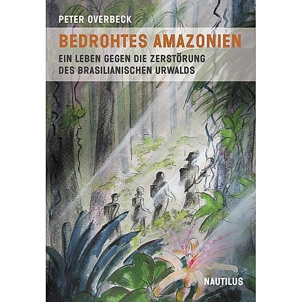 Bedrohtes Amazonien, Peter Overbeck