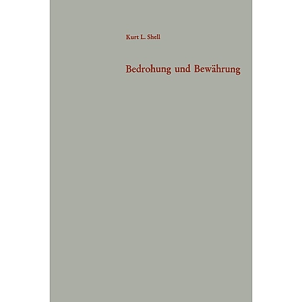 Bedrohung und Bewährung / Schriften des Instituts für politische Wissenschaft Bd.19, Kurt Leo Shell