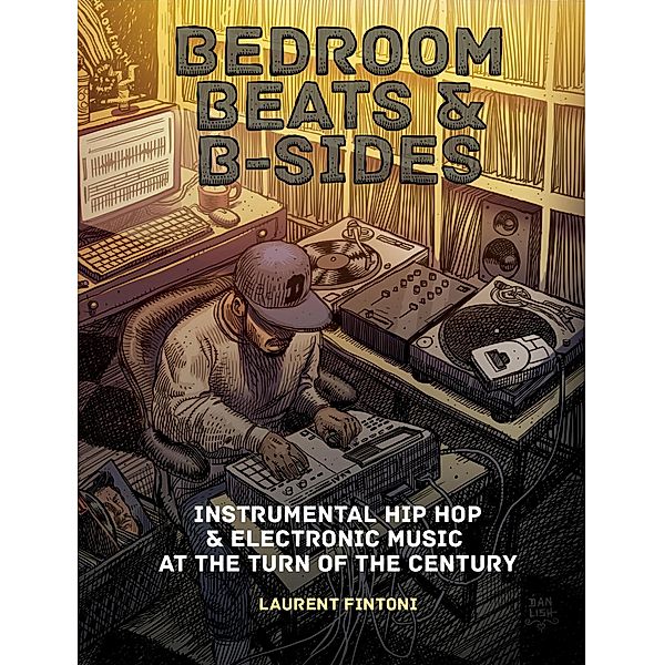 Bedroom Beats & B-sides: Instrumental Hip Hop & Electronic Music at the Turn of the Century, Laurent Fintoni